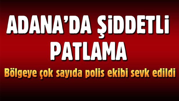 Son Dakika! Adana'da Patlama