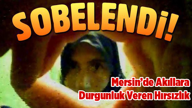 Mersin'de Bir Garip Hırsızlık Olayı