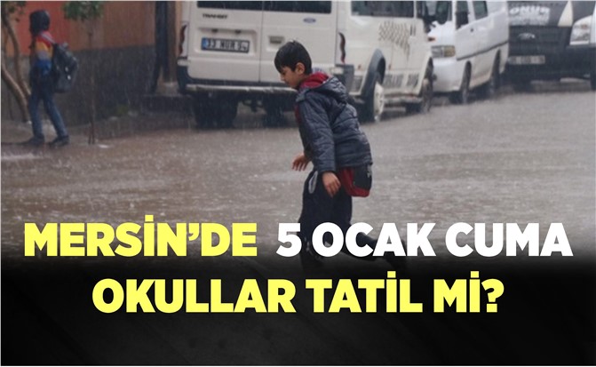 Mersin'de 5 Ocak 2018 Cuma Günü Okullar Tatil mi?