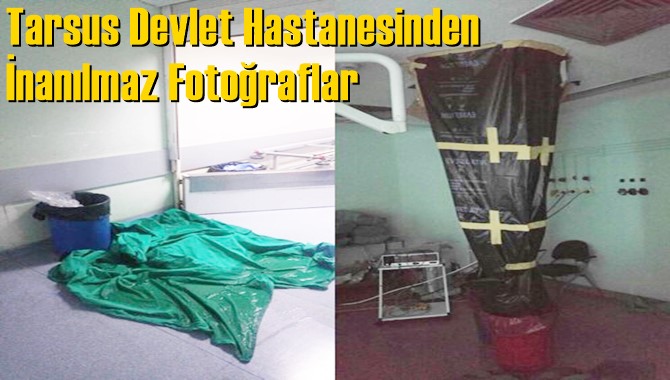 Tarsus Devlet Hastanesinden İnanılmaz Görüntüler