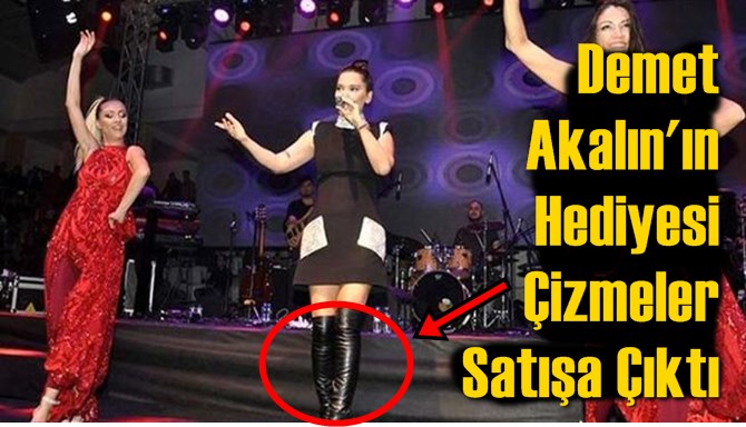 Demet Akalın'ın Hediye Ettiği, 7 Bin TL’lik Çizme Satılığa Çıktı