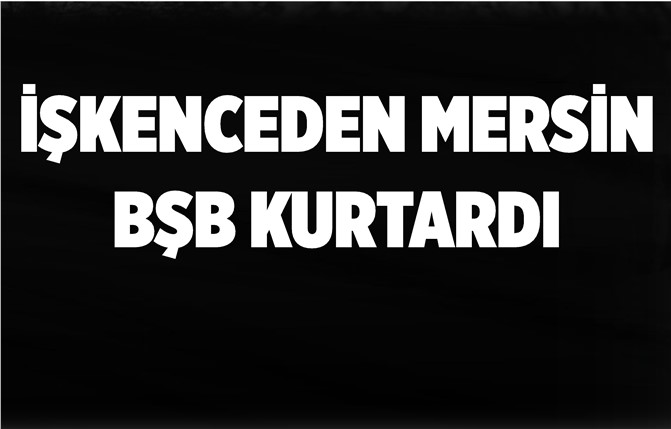 İşkenceden Mersin BŞB Ekipleri Kurtardı