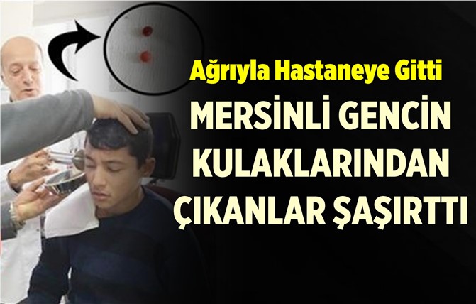 Acıyla Hastaneye Koşan Gencin Kulaklarından Bakın Ne Çıktı