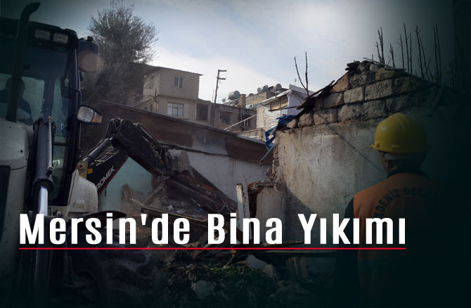 Mersin'de Bina Yıkımı, Çalışmalar Devam Edecek!