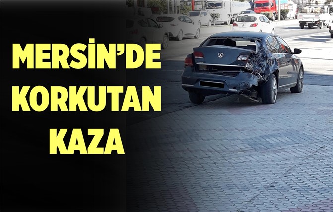 Mersin'de Korkutan Kaza