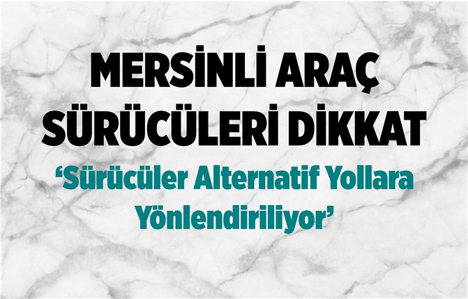 Mersinli Araç Sürücüleri Dikkat, Mezarlık-2 Bat-çık İçin Bazı Yollar Kapatıldı