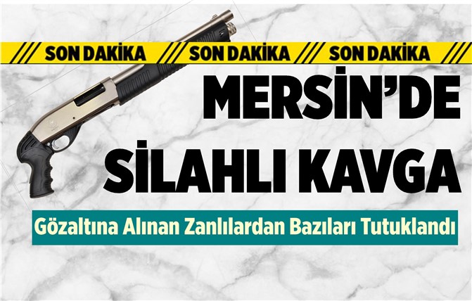 Mersin'de Silahlı Kavga