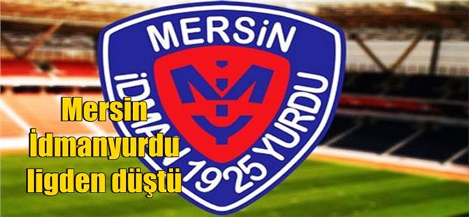 Mersin İdmanyurdu Ligden Düştü