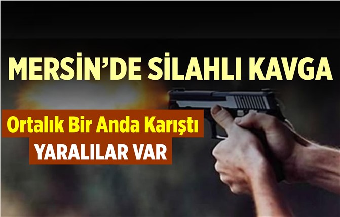 Mersin'de Silahlı Kavga