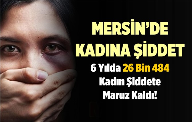 Mersin’de 26 bin 484 Kadın Şiddete Maruz Kaldı