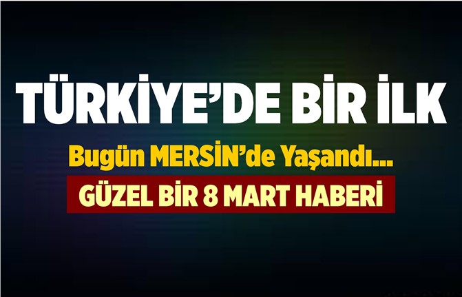 Türkiye'de Bir İlk Bugün Mersin'de Yaşandı