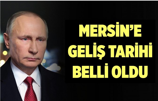 Putin'in Mersin'e Geleceği Tarih Belli Oldu