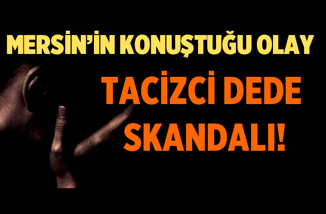 Mersin'n Konuştuğu Skandal Taciz