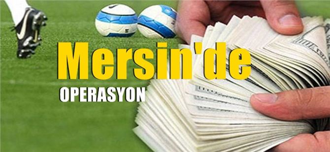 Mersin’de Yasa Dışı Bahis Operasyonu