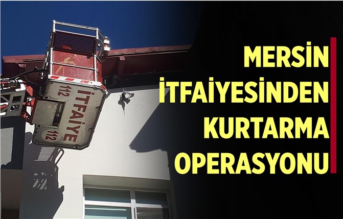 Mersin İtfaiyesinden Kurtarma Operasyonu