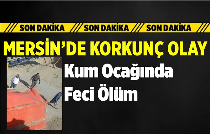 Mersin'de Korkunç Olay