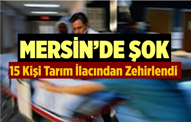 Mersin'de 15 Kişi Zehirlendi