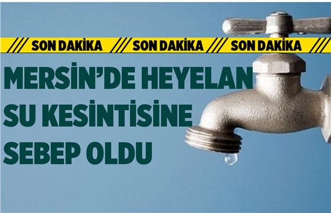 Mersin'de Meydana Gelen Heyelan Vatandaşı Susuz Bıraktı