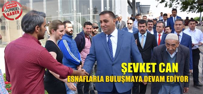 Başkan Şevket Can Esnaflarla Buluşmaya Devam Ediyor