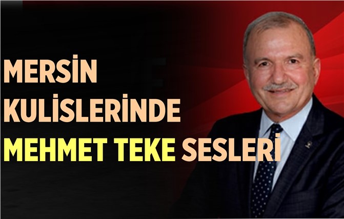 Mersin Kulislerinde Mehmet Teke Sesleri