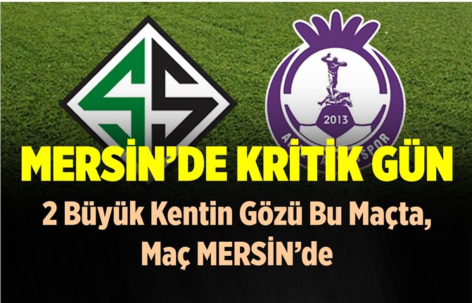 2 Takımın Kaderi Mersin'de Belli Olacak