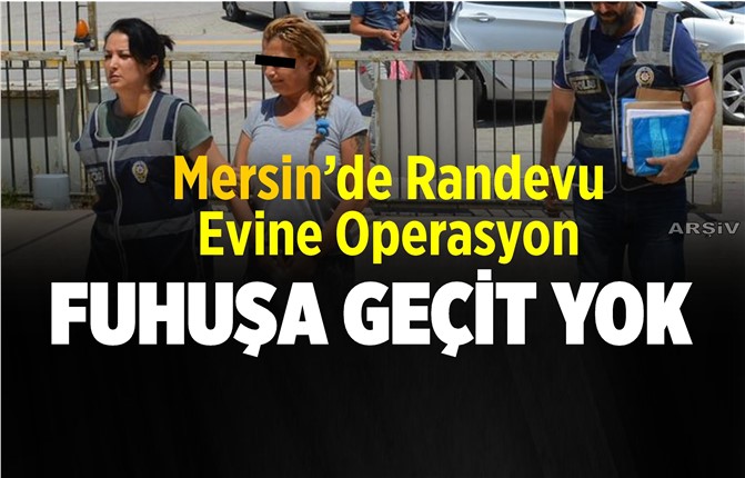 Mersin'de Randevu Evine Baskın