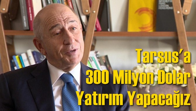 Nihat Özdemir; "Tarsus'a 300 Milyon Dolar Yatırım Yapacağız"