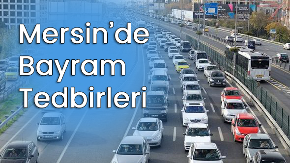 Mersin ve İlçelerinde Kurban Bayramı Trafik Tedbirleri