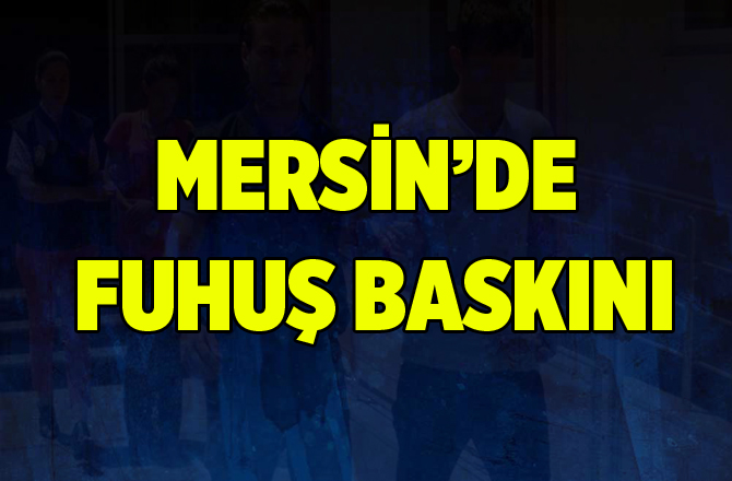 Mersin'de Fuhuş Baskını