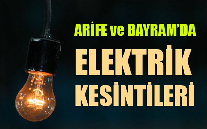 Arife ve Bayram Boyuca Elektrik Kesintisi Yapılacak Yerler, Mersin Elektrik Kesintisi