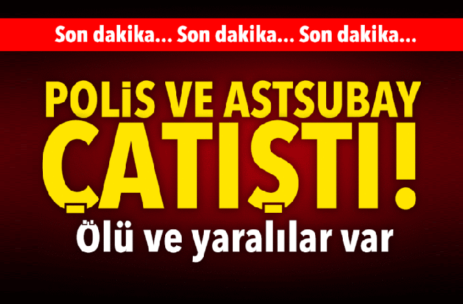 Polisle Astsubay Sokak Ortasında Silahla Çatıştı