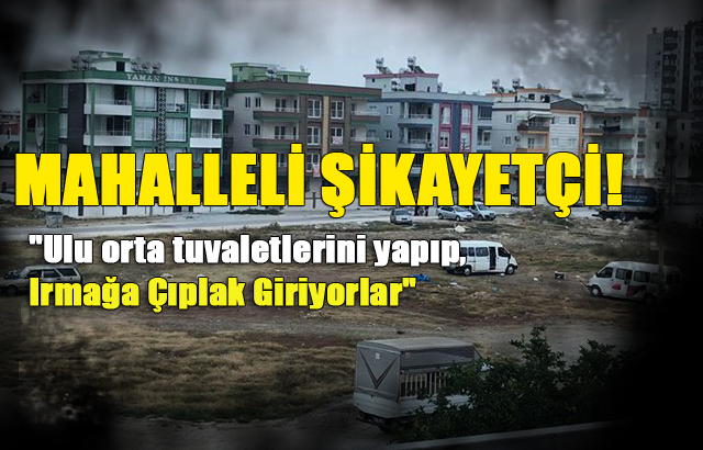 Bağlar Mahallesi Sakinleri Rahatsız, "Ulu orta tuvaletlerini yapıp, Irmağa Çıplak Giriyorlar"