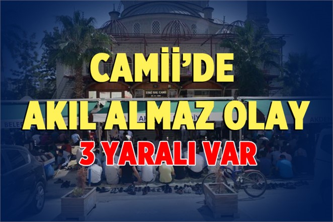 Mersin Eski Hal Camisinde Namaz Sırasında Akıl Almaz Olay