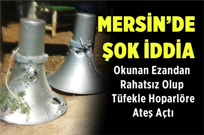 Mersin'de Şok İddia! Tüfekle Camii Hoparlörüne Ateş Açtı