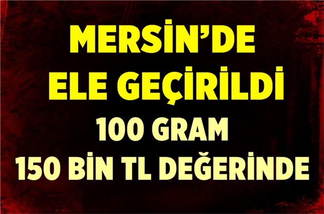 Mersin'de Ele Geçirildi. Piyasa Değeri 150 Bin TL