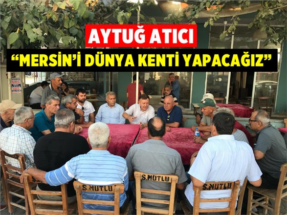 Aytuğ Atıcı "mersin’i Dünya Kenti Yapacağız"