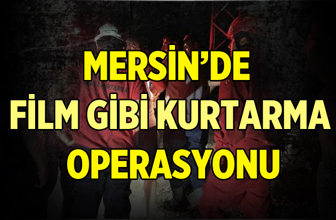 Mersin'de Film Gibi Kurtarma Operasyonu