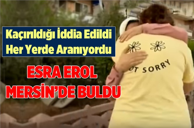 Kaçırıldığı İddia Edilen Buse Girgin Mersin'de Bulundu