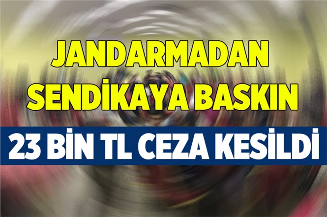 Mersin'de Sendikaya Baskın! 23 Bin TL Ceza Kesildi