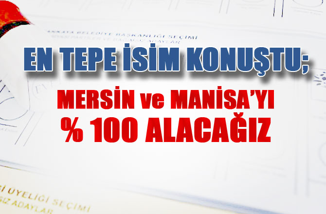 Genel Başkan Kendinden Emin Konuştu, "Yüzde 100 Mersin'i Alacağız"