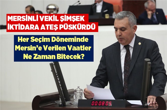 MHP Mersin Milletvekili Baki Şimşek, Mersin'de Bitirilemeyen Yatırımları Sordu