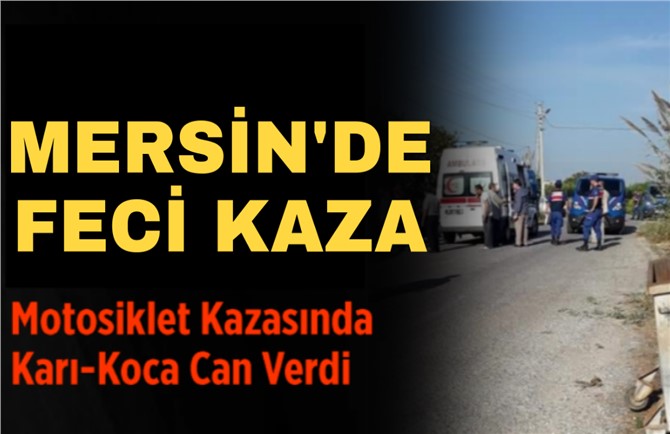 Mersin Erdemli'de Feci Kazada Dursun Deveci ve Nuray Deveci Hayatını Kaybetti.