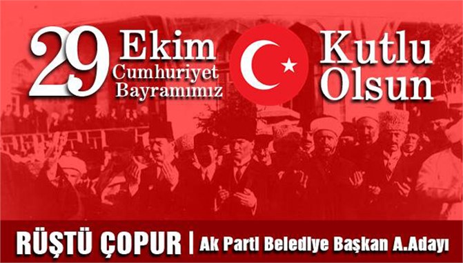 AK Parti Tarsus Belediye Başkan A.Adayı Rüştü Çopur'dan 29 Ekim Cumhuriyet Bayramı Mesajı