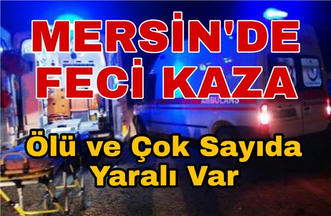 Mersin Adanalıoğlu'nda Feci Kaza. Serdar Görüroğlu Hayatını kaybetti