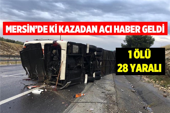 Mersin’de Otobüs Devrildi 1 Ölü 28 Yaralı