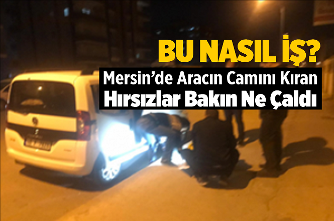 Mersin'de Bir Garip Hırsızlık Olayı