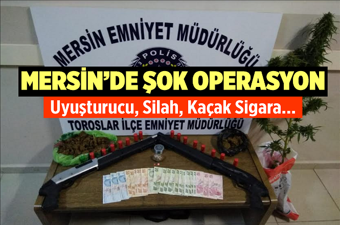 Mersin'de Şok Operasyon, Bakın Neler Yakalandı?