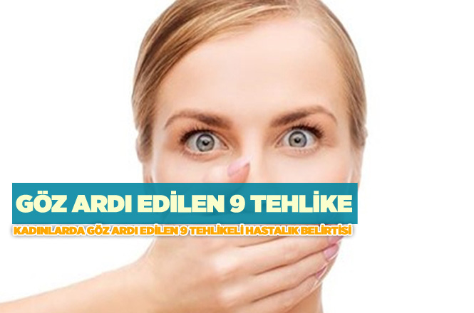 Kadınlarda Göz Ardı Edilen 9 Tehlikeli Hastalık Belirtisi