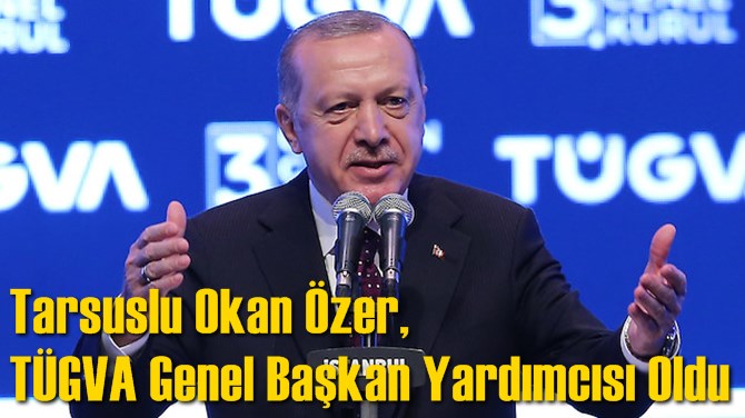 Tarsuslu Okan Özer, TÜGVA Genel Başkan Yardımcısı Oldu