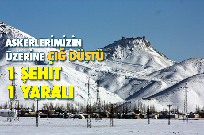 Hakkari Şemdinli'de Çığ Düştü, 1 Askerimiz Şehit Oldu 1 Askerimiz Yaralı